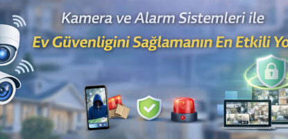 Kamera ve Alarm Sistemleri ile Ev Güvenliğini Sağlamanın En Etkili Yolları